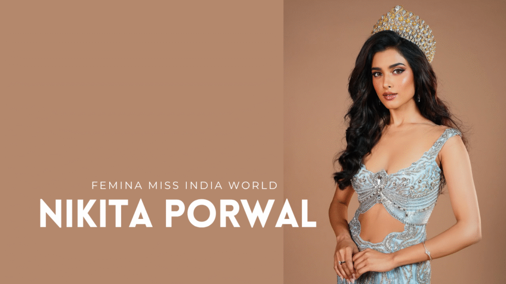Nikita Porwal: The Woman Representing India at the 73rd Miss World